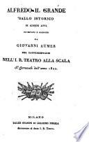 Alfredo il Grande. Ballo istorico in cinque atti, inventato ... per rappresentarsi nell' I. R. Teatro alla Scala il Carnevale dell' anno 1822