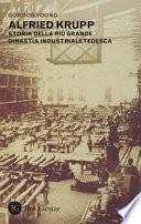 Alfried Krupp. Storia della più grande dinastia industriale tedesca