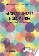 Algebra Lineare e Geometria. Esercizi, Quiz e Temi d’esame