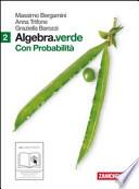 Algebra. Verde. Probabilità. Con espansione online. Per le Scuole superiori