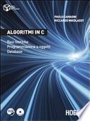 Algoritmi in C. Basi teoriche. Programmazione a oggetti. Database