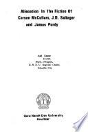 Alienation in the Fiction of Carson McCullers, J.D. Salinger, and James Purdy