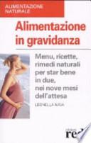 Alimentazione in gravidanza. Menu, ricette, rimedi naturalia per star bene in due, nei nove mesi dell'attesa