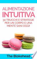 Alimentazione intuitiva: 30 trucchi e strategie per un corpo e una mente sani oggi!