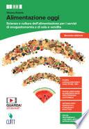 Alimentazione oggi. Scienza e cultura dell'alimentazione per i servizi di enogastronomia e di sala e vendita. Con Quaderno operativo. Per il secondo biennio delle Scuole superiori