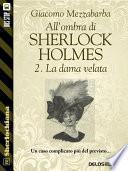 All'ombra di Sherlock Holmes - 2. La dama velata