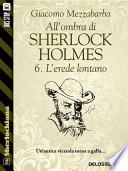 All'ombra di Sherlock Holmes - 6. L'erede lontano