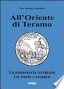 All'oriente di Teramo. La massoneria teramana tra storia e cronaca