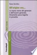All'origine era. La nuova storia del generare e dell'essere generato. Dinamiche psico-logiche in provetta