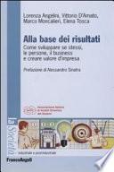 Alla base dei risultati. Come sviluppare se stessi, le persone, il business e creare valore d'impresa