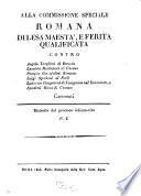 Alla Commissione speciale Romana di lesa maestà e ferità qualificata contro Angelo Targhini di Brescia, Leondida Montanari di Cesena, Pomp. Garofolini ...