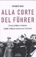 Alla corte del Führer. Göring, Goebbels e Himmler: intrighi e lotta per il potere nel Terzo Reich