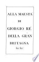 Alla maesta di Giorgio rè della Gran Britagna