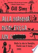 Alla mamma non frega un c****. Bella la vita in famiglia, finché non ti tocca