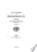 Alla memoria di Francesco IV. Tributo della R. Accademia di Scienze Lettere ed Arti di Modena