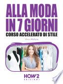 ALLA MODA IN 7 GIORNI. Corso Accelerato di Stile
