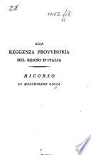 Alla Reggenza Provvisoria del Regno d'Italia. Ricorso di Melchiorre Gioja. [A claim for reimbursement of expenses incurred in compiling “Statistica deling Regno d'Italia.”]