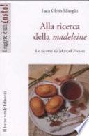 Alla ricerca della madeleine. Le ricette di Marcel Proust