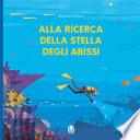 Alla ricerca della stella degli abissi. Ediz. a colori