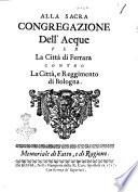 Alla Sacra Congregazione dell'Acque per la città di Ferrara contro la città, e reggimento di Bologna. Memoriale di fatto, e di ragione