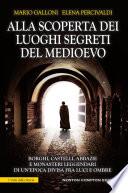 Alla scoperta dei luoghi segreti del Medioevo
