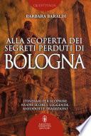 Alla scoperta dei segreti perduti di Bologna