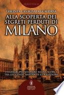 Alla scoperta dei segreti perduti di Milano