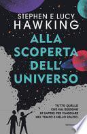 Alla scoperta dell'Universo. Tutto quello che hai bisogno di sapere per viaggiare nel tempo e nello spazio