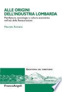 Alle origini dell'industria lombarda. Manifatture, tecnologie e cultura economica nell'eà della Restaurazione
