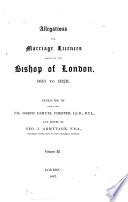 Allegations for marriage licences issued by the bishop of London, 1520 to (1828), extr. by the late J.L. Chester and ed. by G.J. Armytage