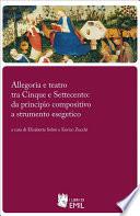 Allegoria e teatro tra Cinque e Settecento: da principio compositivo a strumento esegetico