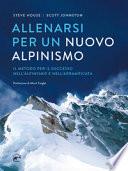 Allenarsi per un nuovo alpinismo. Il metodo per il successo nell'alpinismo e nell'arrampicata