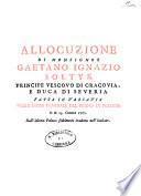 Allocuzione di monsignor Gaetano Ignazio Soltyk vescovo di Cracovia e duca di Severia fatta in Varsavia nella dieta generale del Regno di Polonia il di 13 ottobre 1767. Dall'idioma polacco fedelmente tradotta in italiano