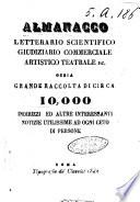 Almanacco letterario scientifico giudiziario commerciale artistico teatrale ec., ossia Grande raccolta di circa 10.000 indirizzi ... di persone