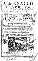 Almanacco perpetuo di Rutilio Benincasa cosentino, illustrato, e diuiso in cinque parti, da Ottauio Beltrano di Terranoua di Calabria Citra, ... Con due copiosissime tauole di tutto quello che si contiene nel presente Almanacco
