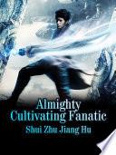 Almighty Cultivating Fanatic