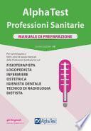 Alpha Test. Professioni sanitarie. Manuale di preparazione