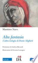 Alta fantasia. L'altra teologia di Dante Alighieri. Ediz. illustrata