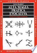 Alta magia pratica evocativa. Rituali di magia moderna. L'applicazione pratica