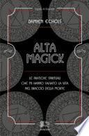 Alta Magick. Le pratiche spirituali che mi hanno salvato la vita nel braccio della morte