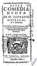 Altea comedia nuoua di m. Giouanni Sinibaldi da Morro. Al ... sig. Giorgio Cornaro dell'illustrissimo signor Giouanni