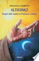 Altissimo. Respiri dello spirito in Francesco d'Assisi