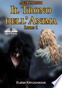 Altri Mondi. Il Trono Dell'Anima. Libro 1