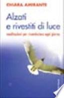Alzati e rivestiti di luce. Meditazioni per ricominciare ogni giorno