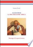 Alzheimer. La mia migliore amica. Strategie di sopravvivenza