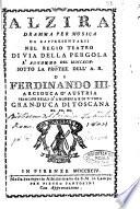 Alzira dramma per musica da rappresentarsi nel Regio Teatro di via della Pergola la primavera del 1794. Sotto la protez. dell'A.R. Ferdinando 3. Arciduca d'Austria ...