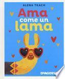 Ama come un lama. Ediz. a colori