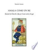 Amala come un Re. Manuale del Maschio Alfa per l'uomo antico di oggi