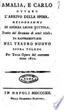 Amalia e Carlo ovvero L'arrivo della sposa. Melodramma di Andrea Leone Tottola. Tratto dal dramma di simil titolo. Da rappresentarsi nel Teatro Nuovo sopra Toledo per terza opera del corrente anno 1812