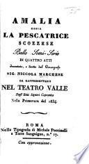 Amalia; ossia, la Pescatrice Scozzese. Ballo semi-serio in quattro atti, etc